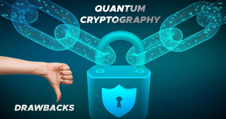 Quantum Cryptography And Its Major Benefits And Drawbacks