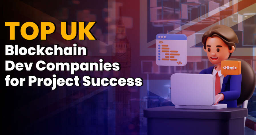 Leading Way: Top UK Blockchain Dev Companies for Project Success