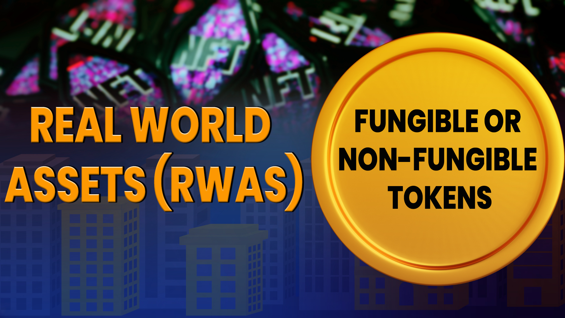 Real-World Assets (RWAs): Fungible Or Non-Fungible Tokens