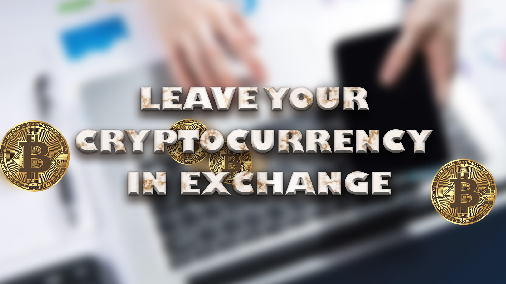 Why It Is Risky To Leave The Cryptocurrency In Exchange